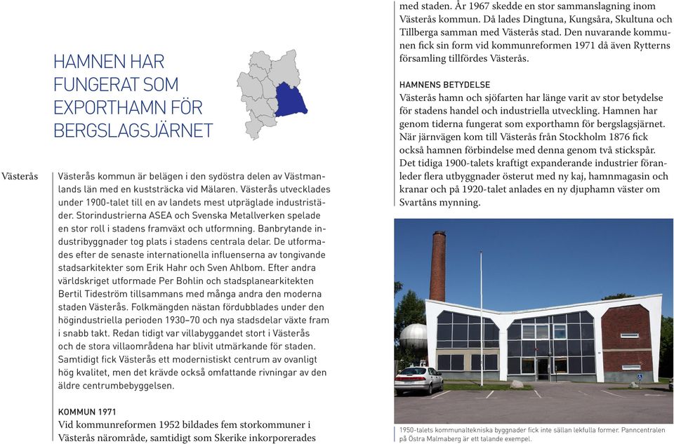 Banbrytande industribyggnader tog plats i stadens centrala delar. De utformades efter de senaste internationella influenserna av tongivande stadsarkitekter som Erik Hahr och Sven Ahlbom.