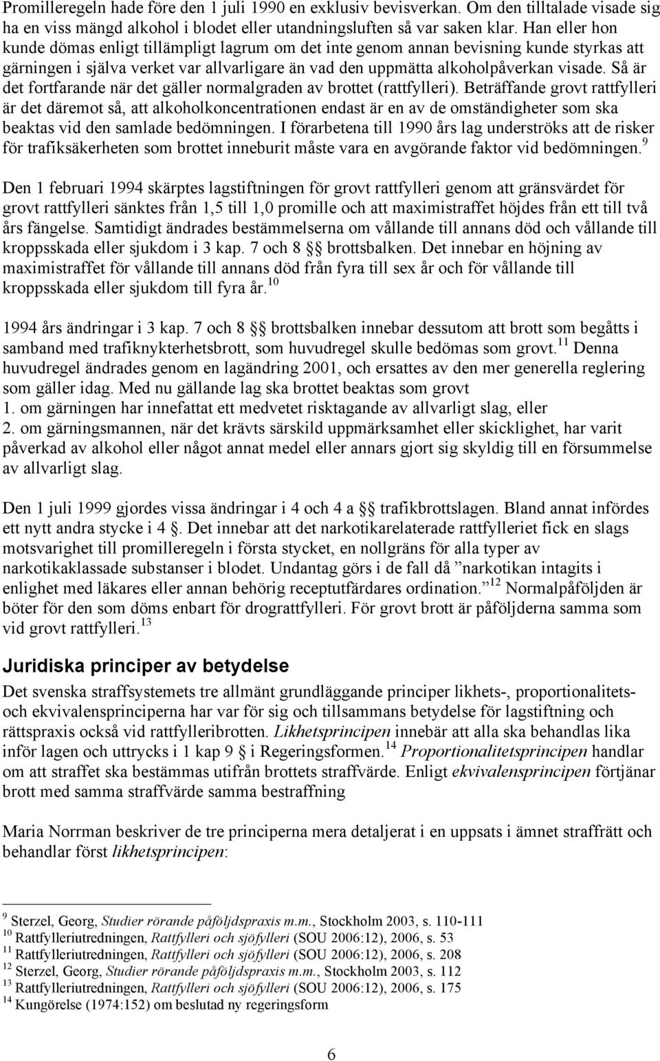 Så är det fortfarande när det gäller normalgraden av brottet (rattfylleri).