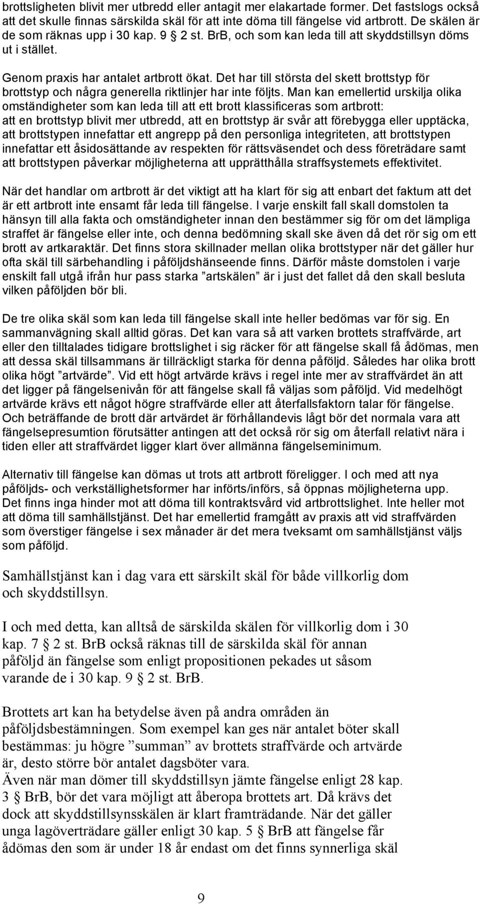 Det har till största del skett brottstyp för brottstyp och några generella riktlinjer har inte följts.