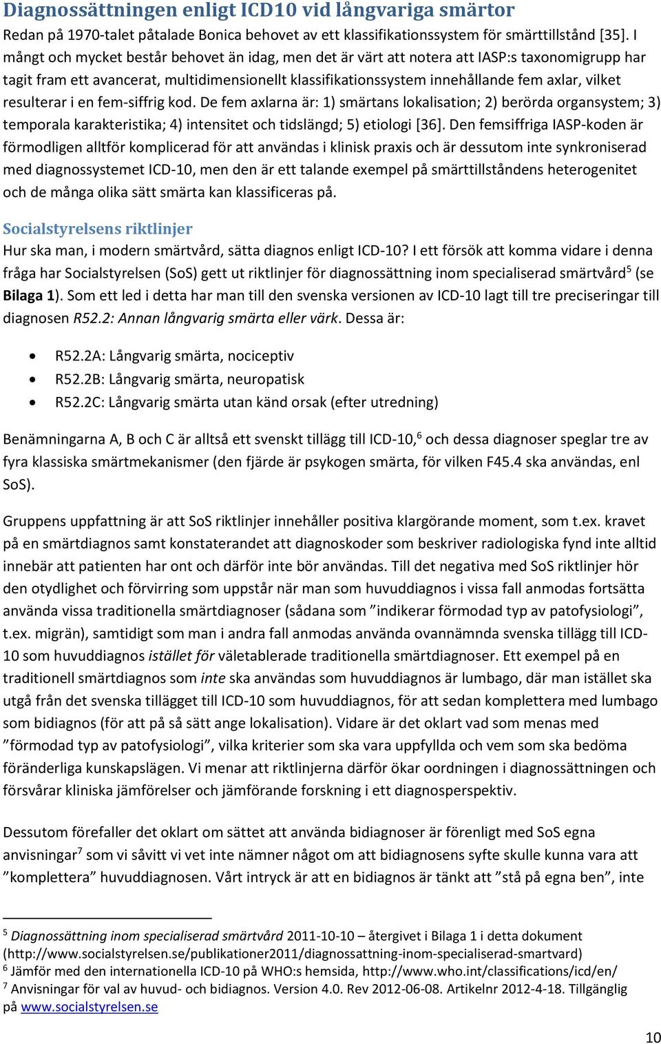 resulterar i en fem-siffrig kod. De fem axlarna är: 1) smärtans lokalisation; 2) berörda organsystem; 3) temporala karakteristika; 4) intensitet och tidslängd; 5) etiologi [36].