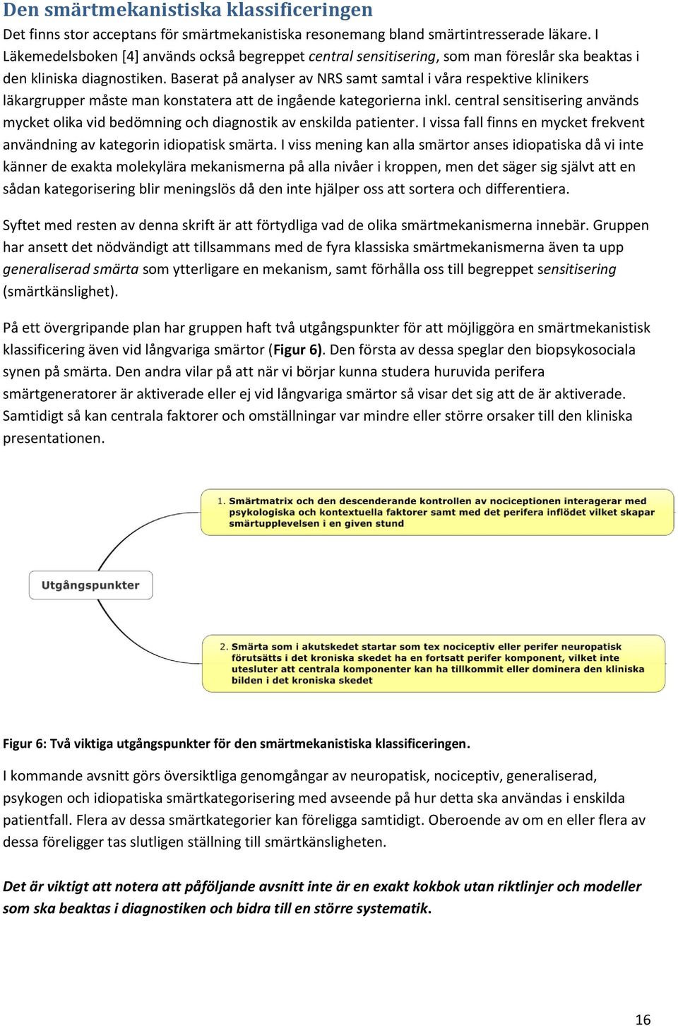 Baserat på analyser av NRS samt samtal i våra respektive klinikers läkargrupper måste man konstatera att de ingående kategorierna inkl.