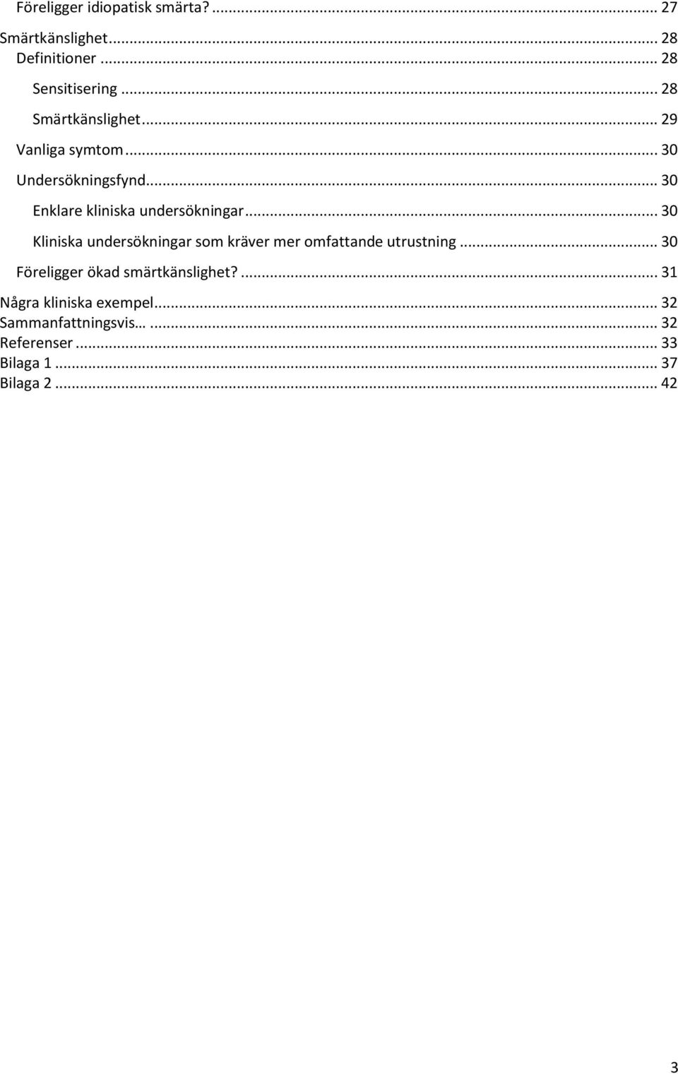 .. 30 Kliniska undersökningar som kräver mer omfattande utrustning... 30 Föreligger ökad smärtkänslighet?