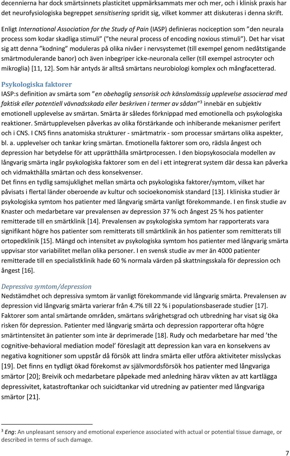 Det har visat sig att denna kodning moduleras på olika nivåer i nervsystemet (till exempel genom nedåtstigande smärtmodulerande banor) och även inbegriper icke-neuronala celler (till exempel