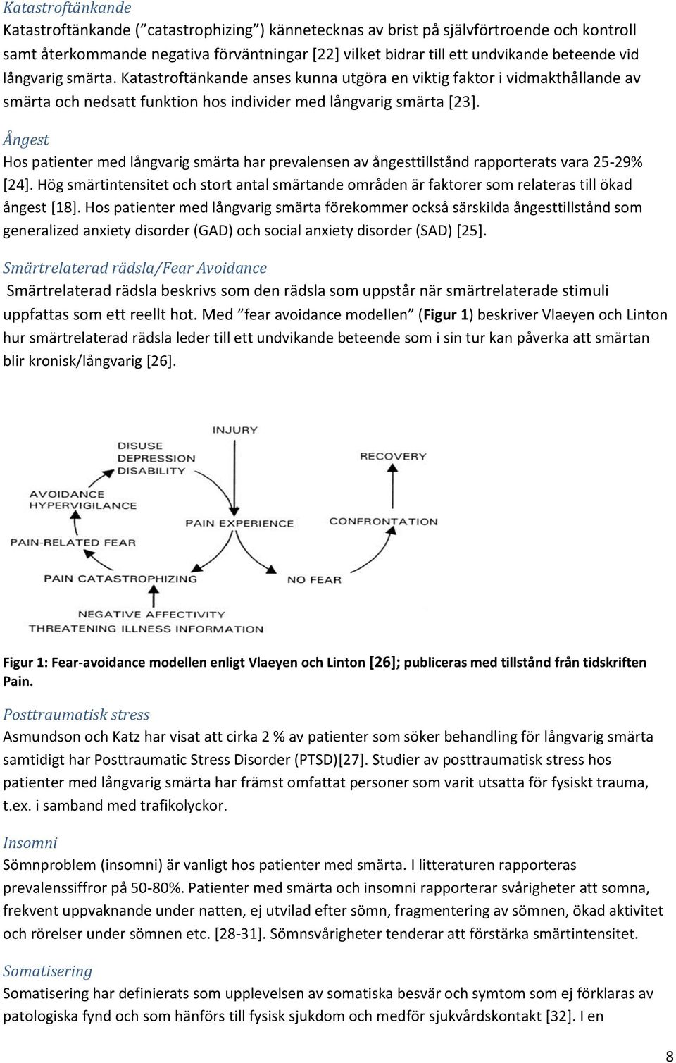 Ångest Hos patienter med långvarig smärta har prevalensen av ångesttillstånd rapporterats vara 25-29% [24].