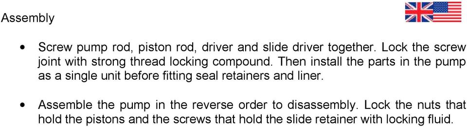 Then install the parts in the pump as a single unit before fitting seal retainers and liner.