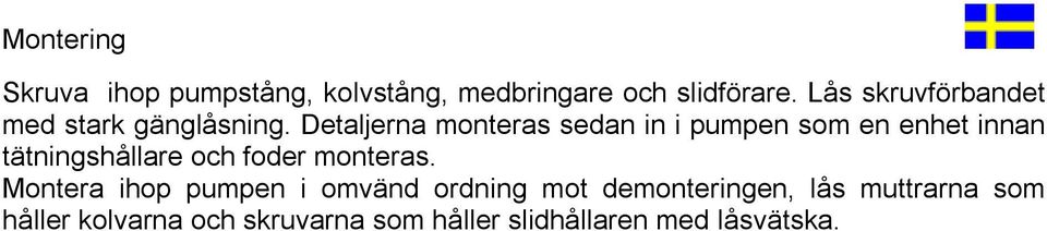 Detaljerna monteras sedan in i pumpen som en enhet innan tätningshållare och foder