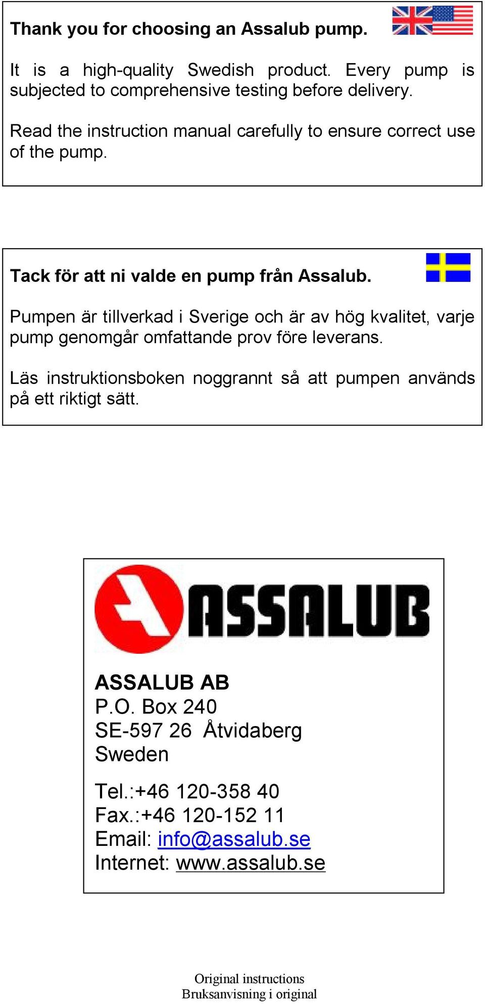 Pumpen är tillverkad i Sverige och är av hög kvalitet, varje pump genomgår omfattande prov före leverans.