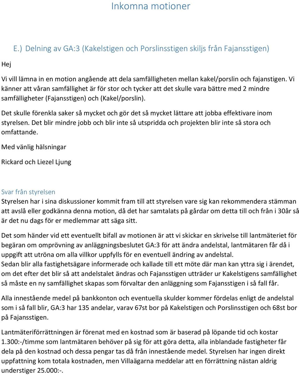 Det skulle förenkla saker så mycket och gör det så mycket lättare att jobba effektivare inom styrelsen. Det blir mindre jobb och blir inte så utspridda och projekten blir inte så stora och omfattande.