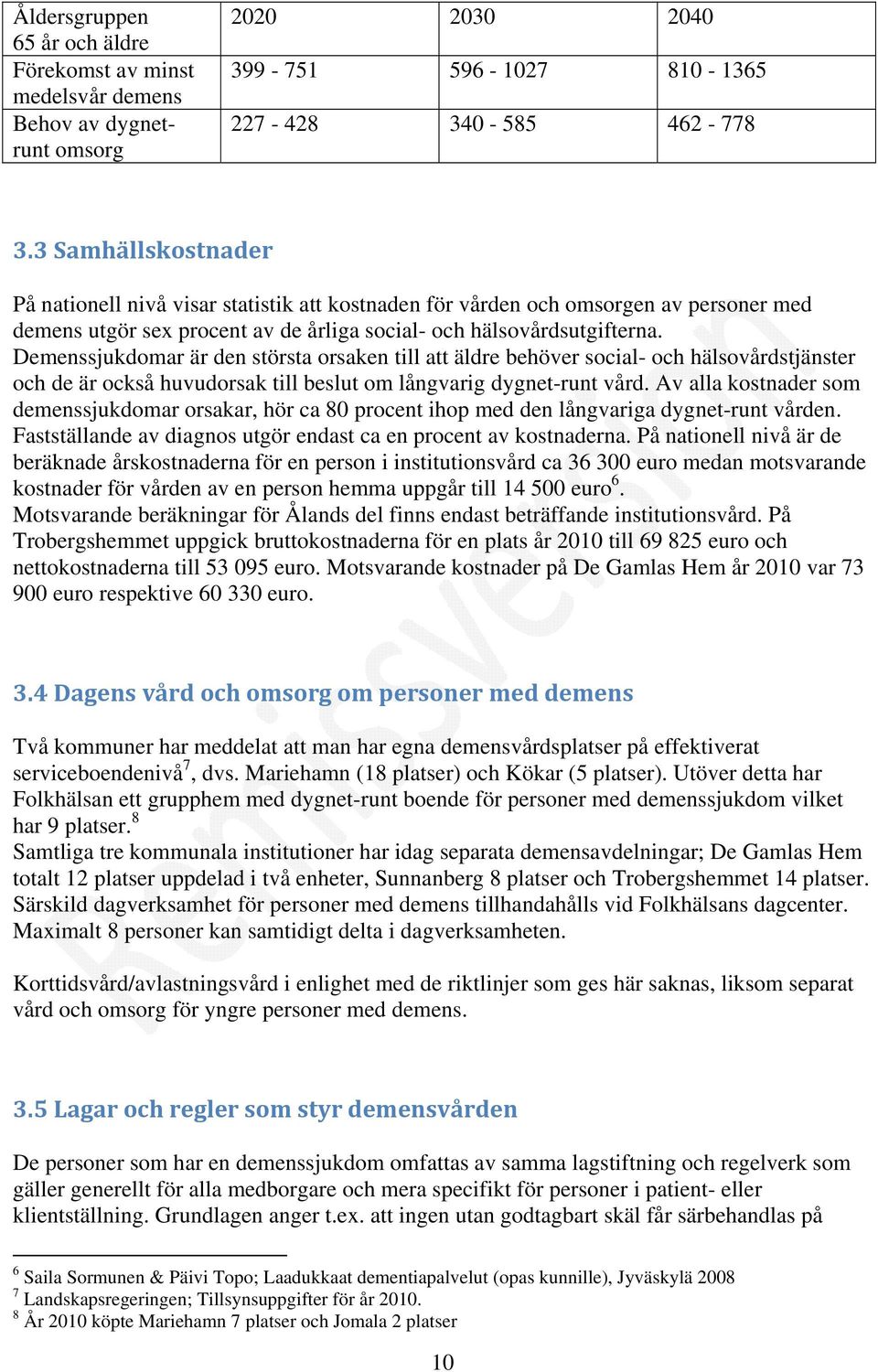 Demenssjukdomar är den största orsaken till att äldre behöver social- och hälsovårdstjänster och de är också huvudorsak till beslut om långvarig dygnet-runt vård.