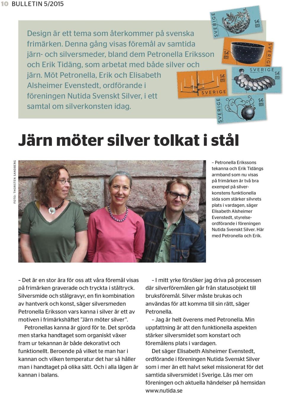 Möt Petronella, Erik och Elisabeth Alsheimer Evenstedt, ordförande i föreningen Nutida Svenskt Silver, i ett samtal om silverkonsten idag.