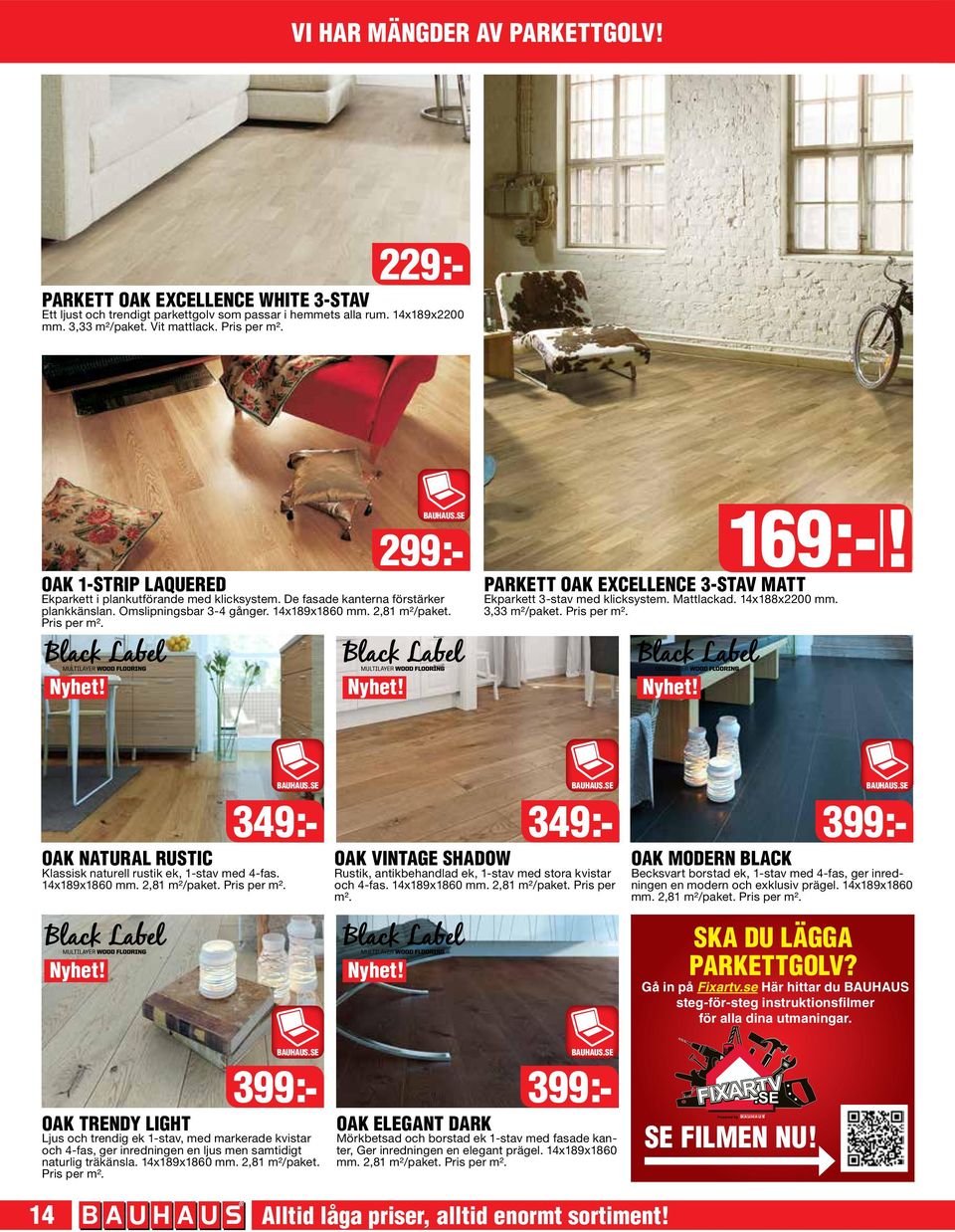 Nyhet! Nyhet! OAK NATURAL RUSTIC Klassisk naturell rustik ek, 1-stav med 4-fas. 14x189x1860 mm. 2,81 m²/paket. Pris per m².