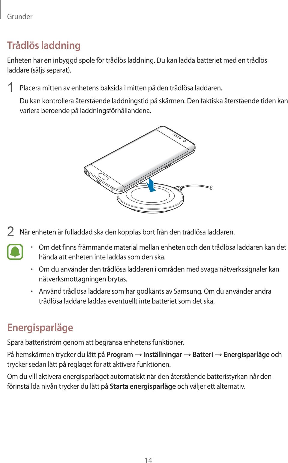 Den faktiska återstående tiden kan variera beroende på laddningsförhållandena. 2 När enheten är fulladdad ska den kopplas bort från den trådlösa laddaren.