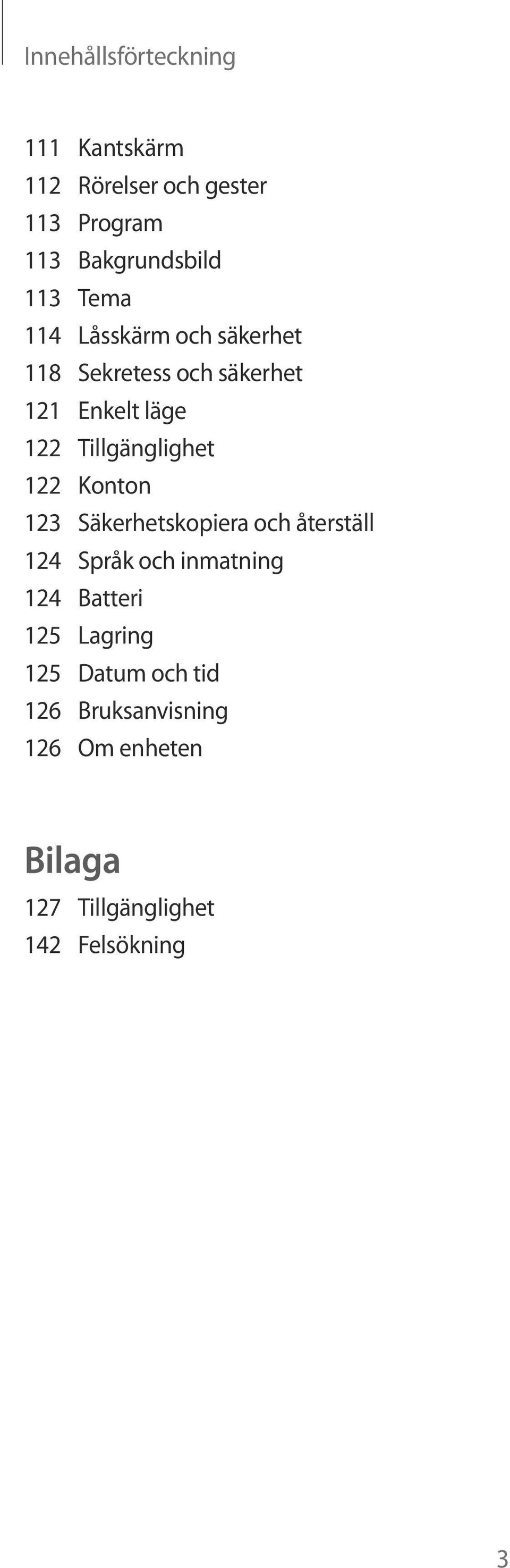 122 Konton 123 Säkerhetskopiera och återställ 124 Språk och inmatning 124 Batteri 125 Lagring