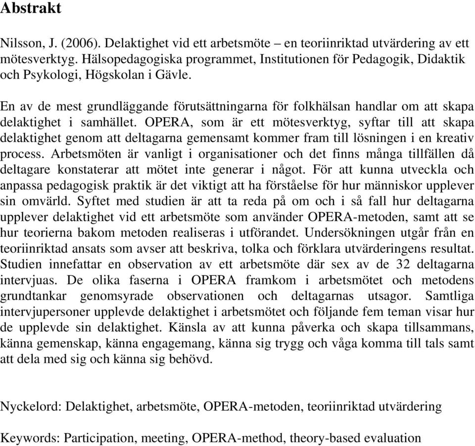 En av de mest grundläggande förutsättningarna för folkhälsan handlar om att skapa delaktighet i samhället.