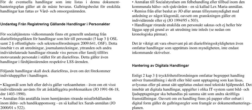 offentlighets- och sekretessförordningen 2009:641, OSF).