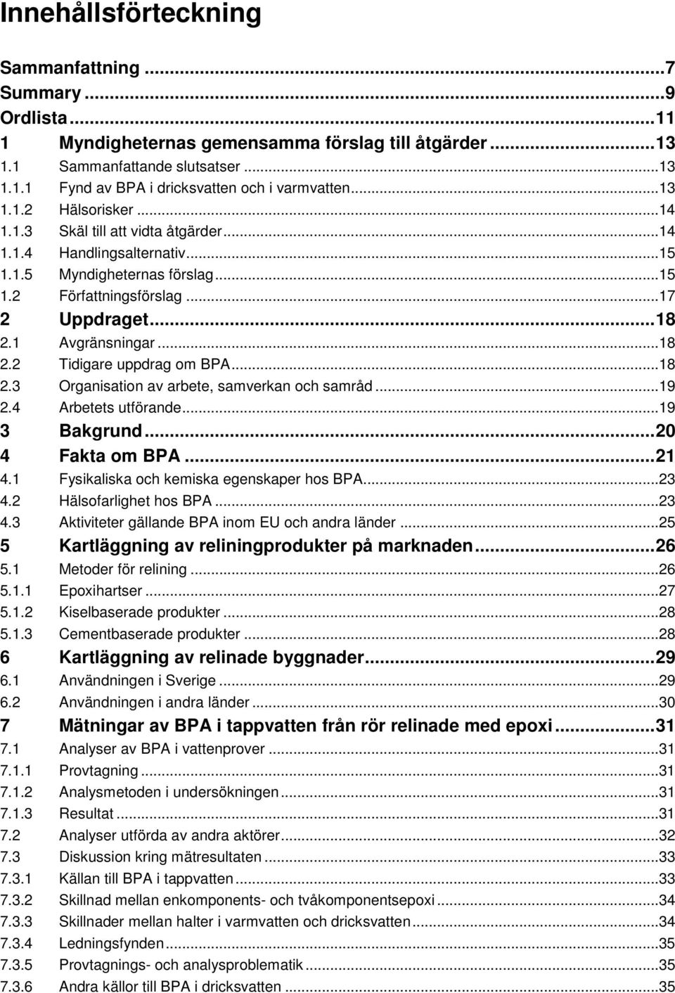 ..18 2.2 Tidigare uppdrag om BPA...18 2.3 Organisation av arbete, samverkan och samråd...19 2.4 Arbetets utförande...19 3 Bakgrund... 20 4 Fakta om BPA... 21 4.