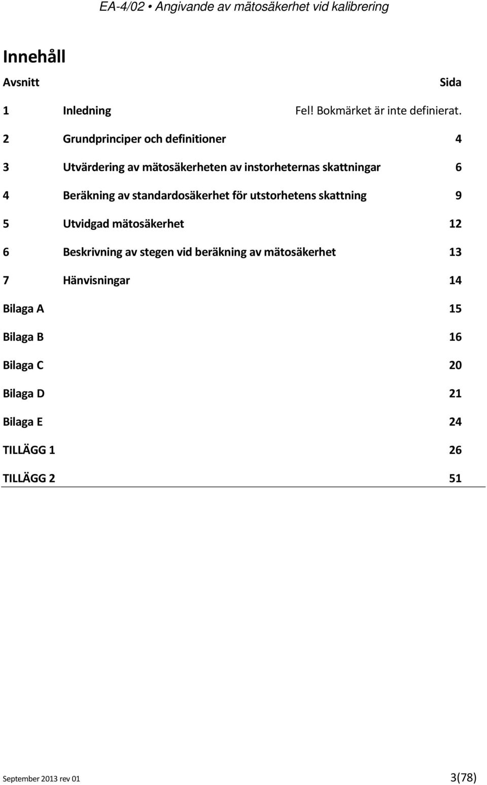 Beräkning av standardosäkerhet för utstorhetens skattning 9 5 Utvidgad mätosäkerhet 1 6 Beskrivning av