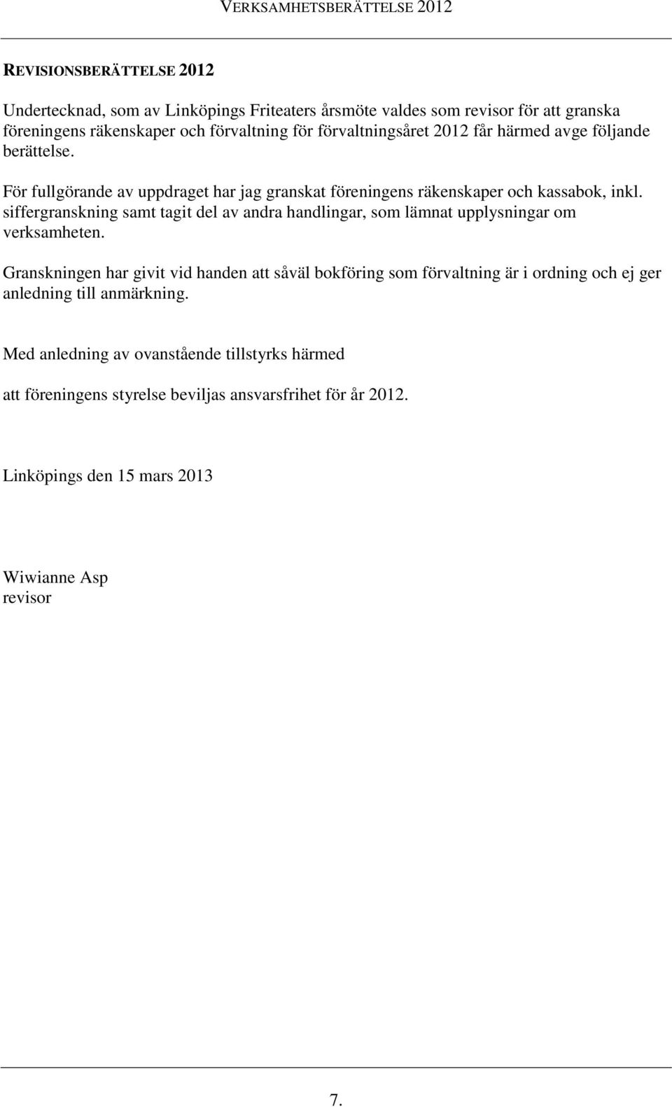 siffergranskning samt tagit del av andra handlingar, som lämnat upplysningar om verksamheten.