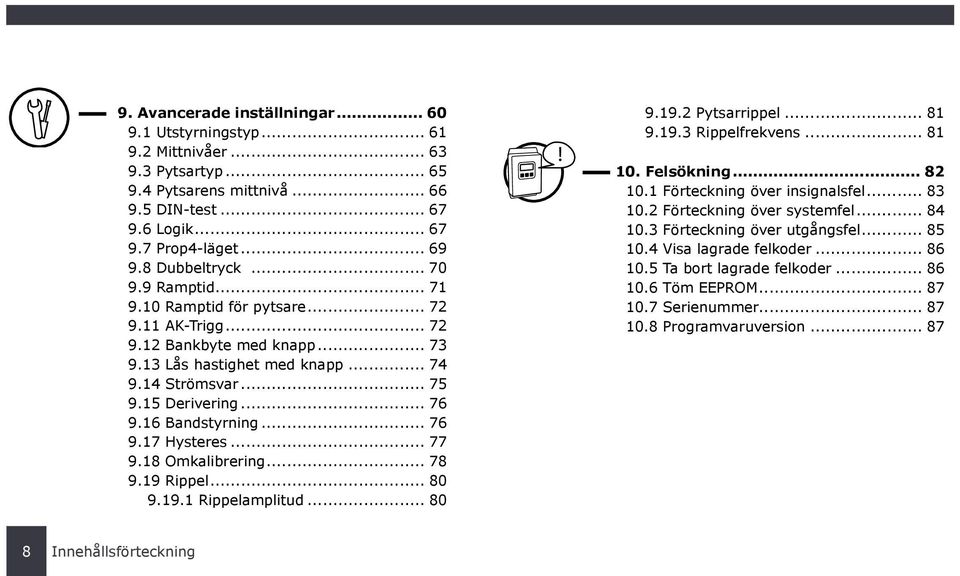 .. 76 9.17 Hysteres... 77 9.18 Omkalibrering... 78 9.19 Rippel... 80 9.19.1 Rippelamplitud... 80 9.19.2 Pytsarrippel... 81 9.19.3 Rippelfrekvens... 81 10. Felsökning... 82 10.