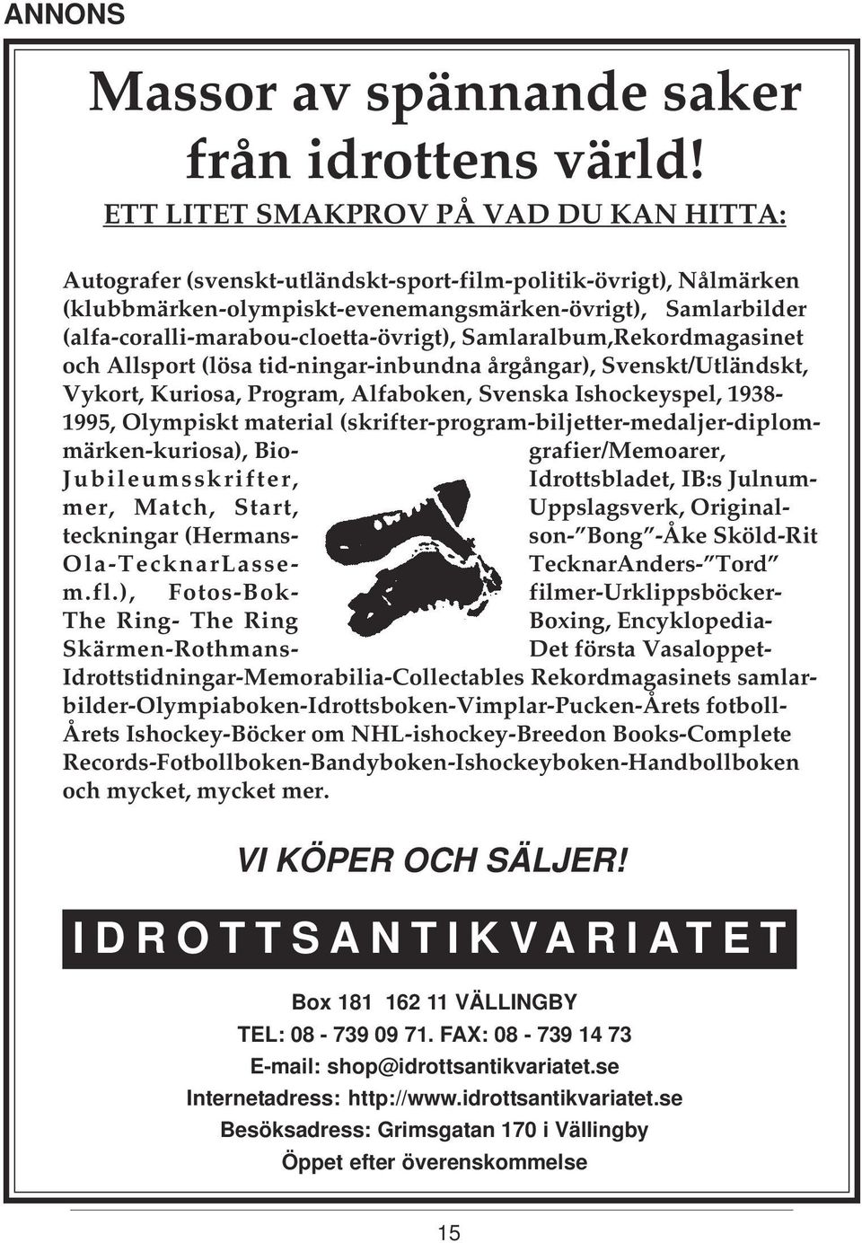 (alfa-coralli-marabou-cloetta-övrigt), Samlaralbum,Rekordmagasinet och Allsport (lösa tid-ningar-inbundna årgångar), Svenskt/Utländskt, Vykort, Kuriosa, Program, Alfaboken, Svenska Ishockeyspel,