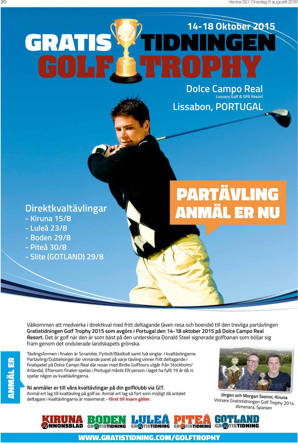 Portugal den 14-18 oktober 2015 på Dolce Campo Real Resort Det är golf när den är som bäst på den undersköna Donald Steel signerade golfbanan som böljar sig fram genom det ondulerade landskapets