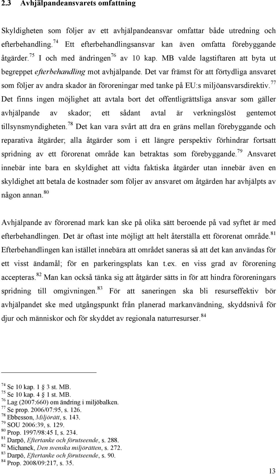 Det var främst för att förtydliga ansvaret som följer av andra skador än föroreningar med tanke på EU:s miljöansvarsdirektiv.