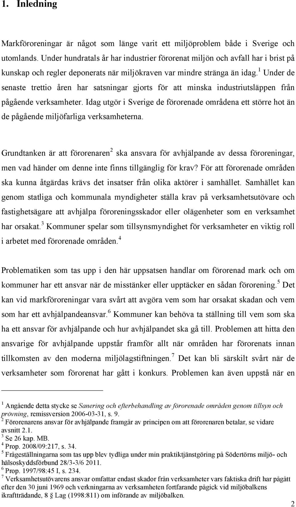 1 Under de senaste trettio åren har satsningar gjorts för att minska industriutsläppen från pågående verksamheter.