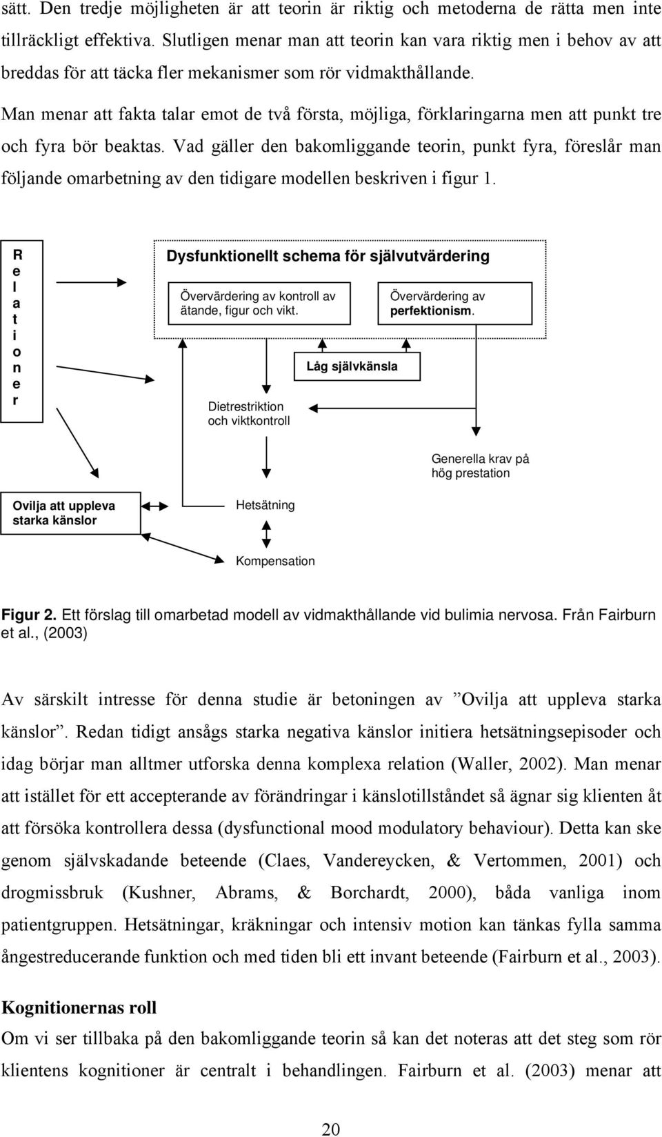 Man menar att fakta talar emot de två första, möjliga, förklaringarna men att punkt tre och fyra bör beaktas.