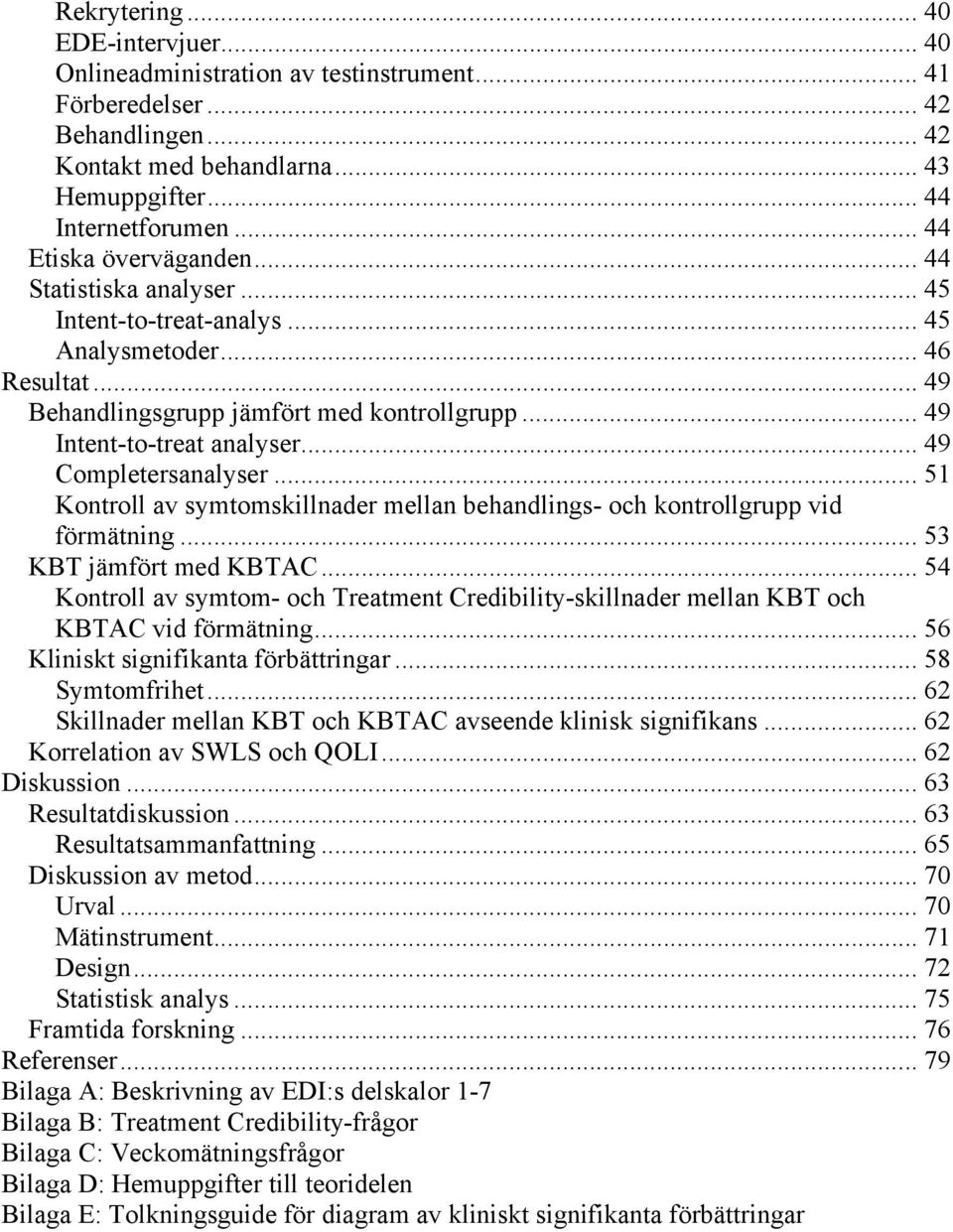 .. 49 Completersanalyser... 51 Kontroll av symtomskillnader mellan behandlings- och kontrollgrupp vid förmätning... 53 KBT jämfört med KBTAC.