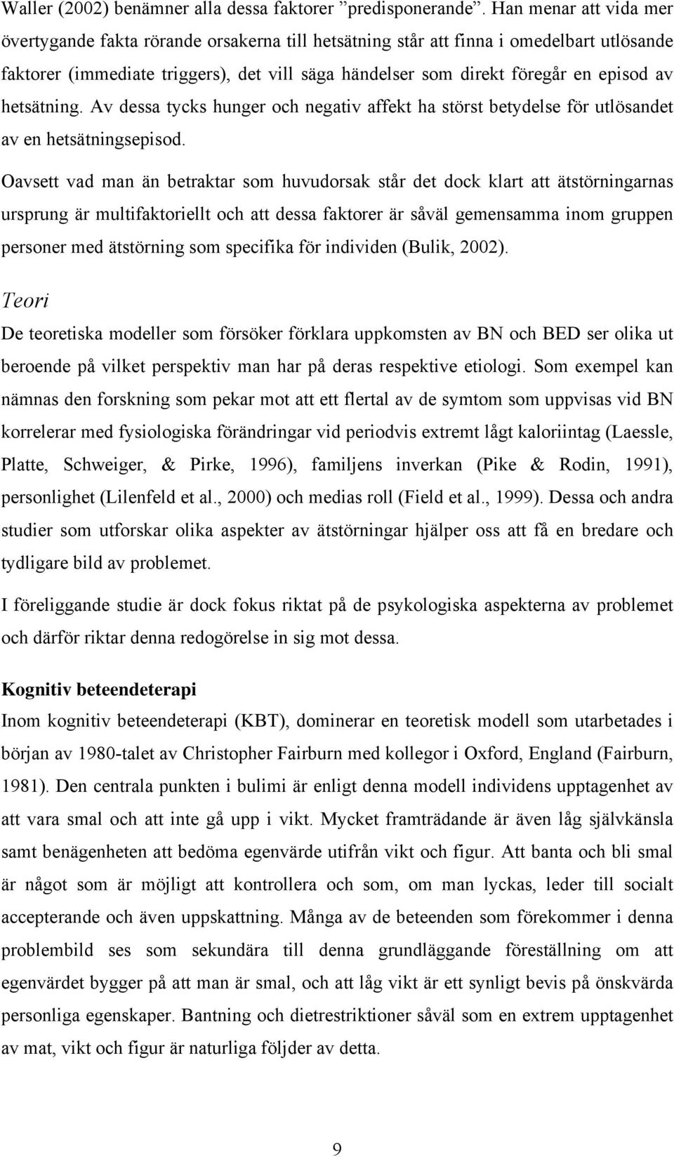 hetsätning. Av dessa tycks hunger och negativ affekt ha störst betydelse för utlösandet av en hetsätningsepisod.