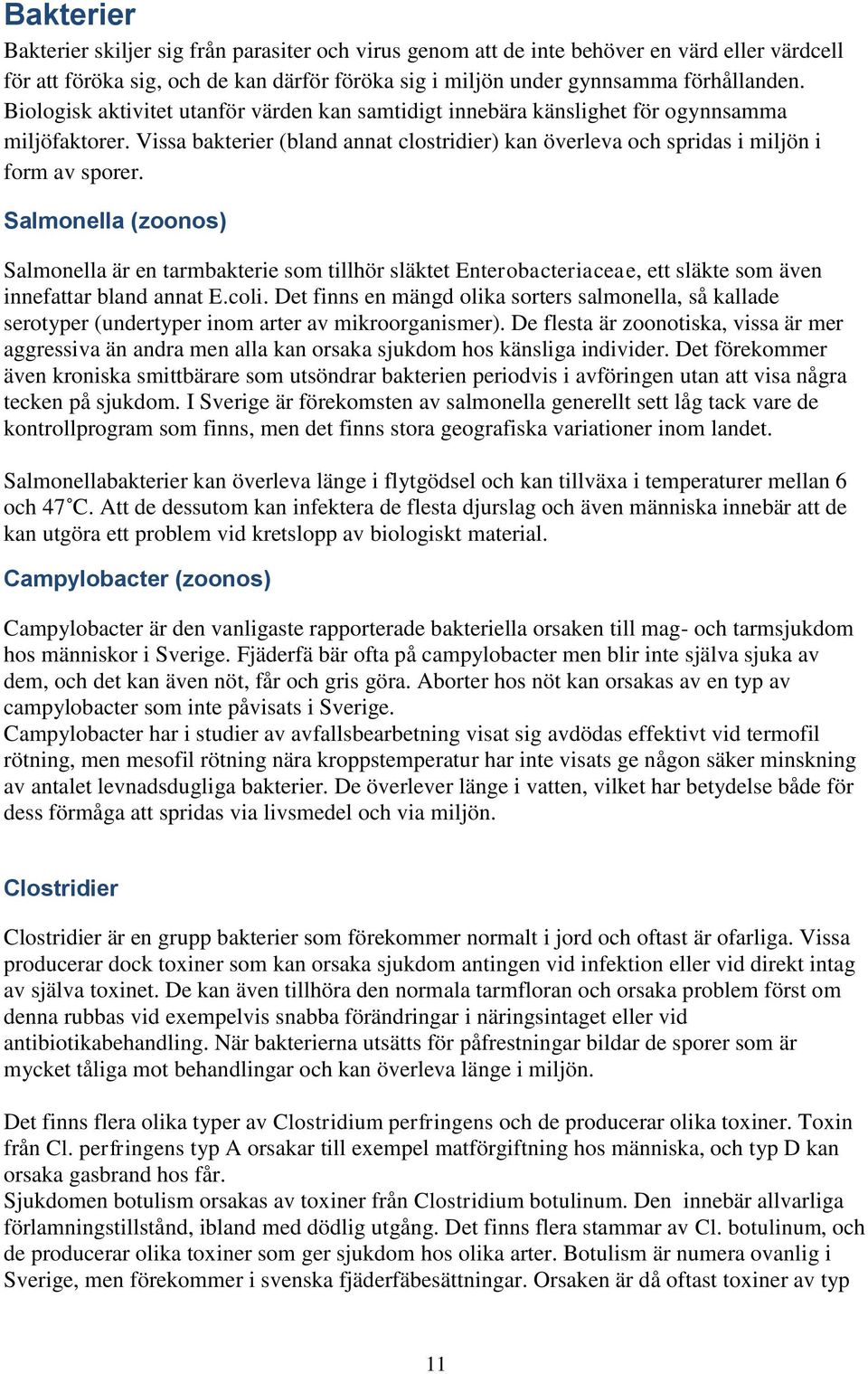 Salmonella (zoonos) Salmonella är en tarmbakterie som tillhör släktet Enterobacteriaceae, ett släkte som även innefattar bland annat E.coli.