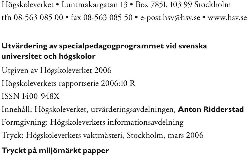 2006 Högskoleverkets rapportserie 2006:10 R ISSN 1400-948X Innehåll: Högskoleverket, utvärderingsavdelningen, Anton