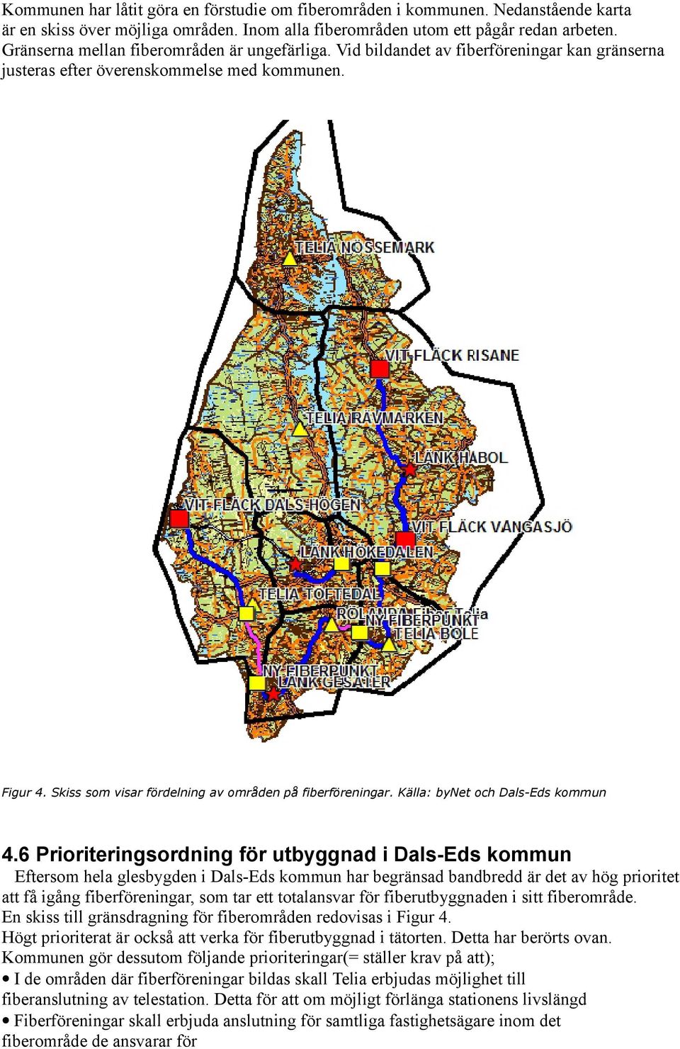 Skiss som visar fördelning av områden på fiberföreningar. Källa: bynet och Dals-Eds kommun 4.