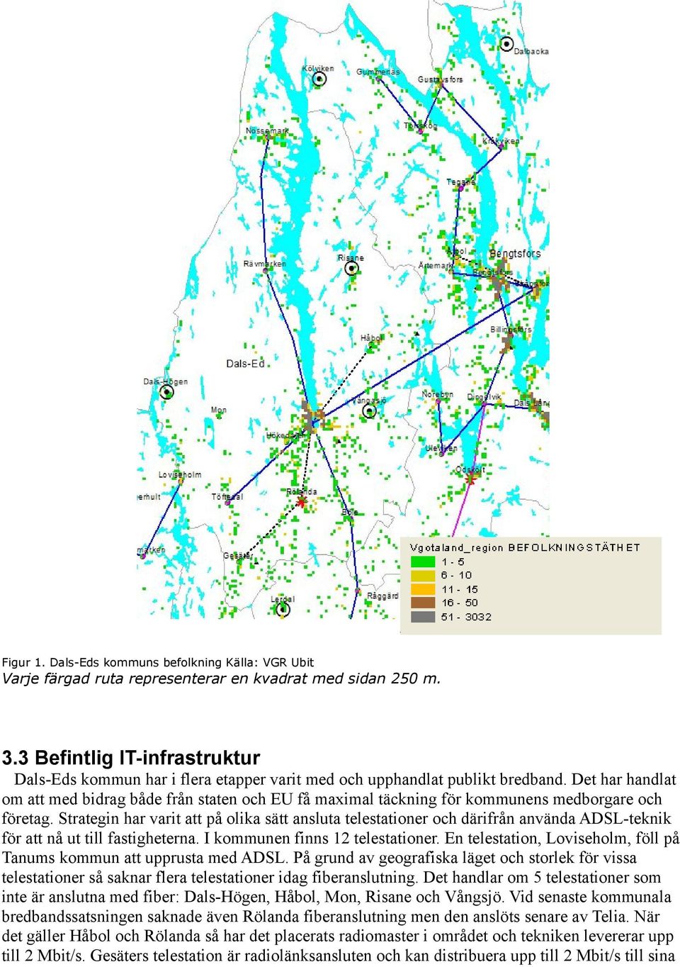 Det har handlat om att med bidrag både från staten och EU få maximal täckning för kommunens medborgare och företag.