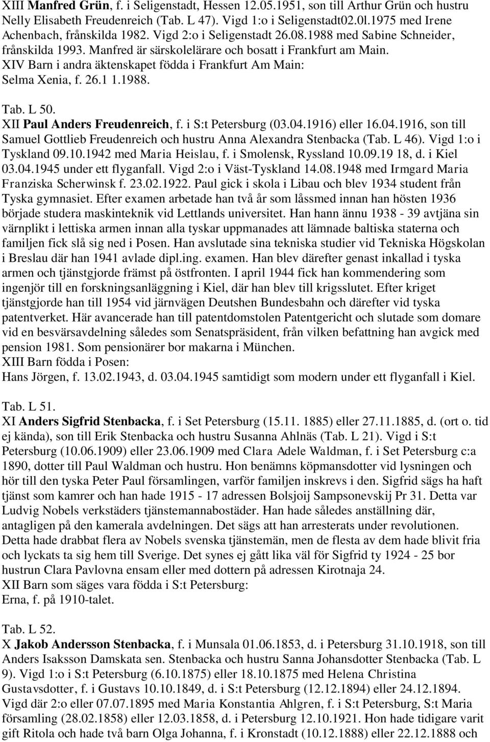 XIV Barn i andra äktenskapet födda i Frankfurt Am Main: Selma Xenia, f. 26.1 1.1988. Tab. L 50. XII Paul Anders Freudenreich, f. i S:t Petersburg (03.04.