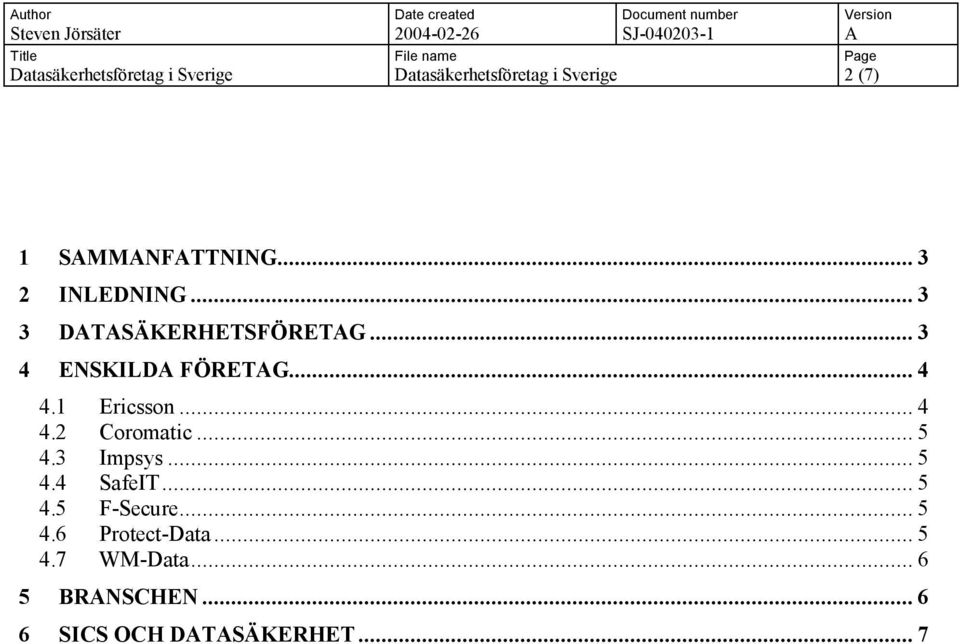 .. 4 4.1 Ericsson... 4 4.2 Coromatic... 5 4.3 Impsys... 5 4.4 SafeIT... 5 4.5 F-Secure.