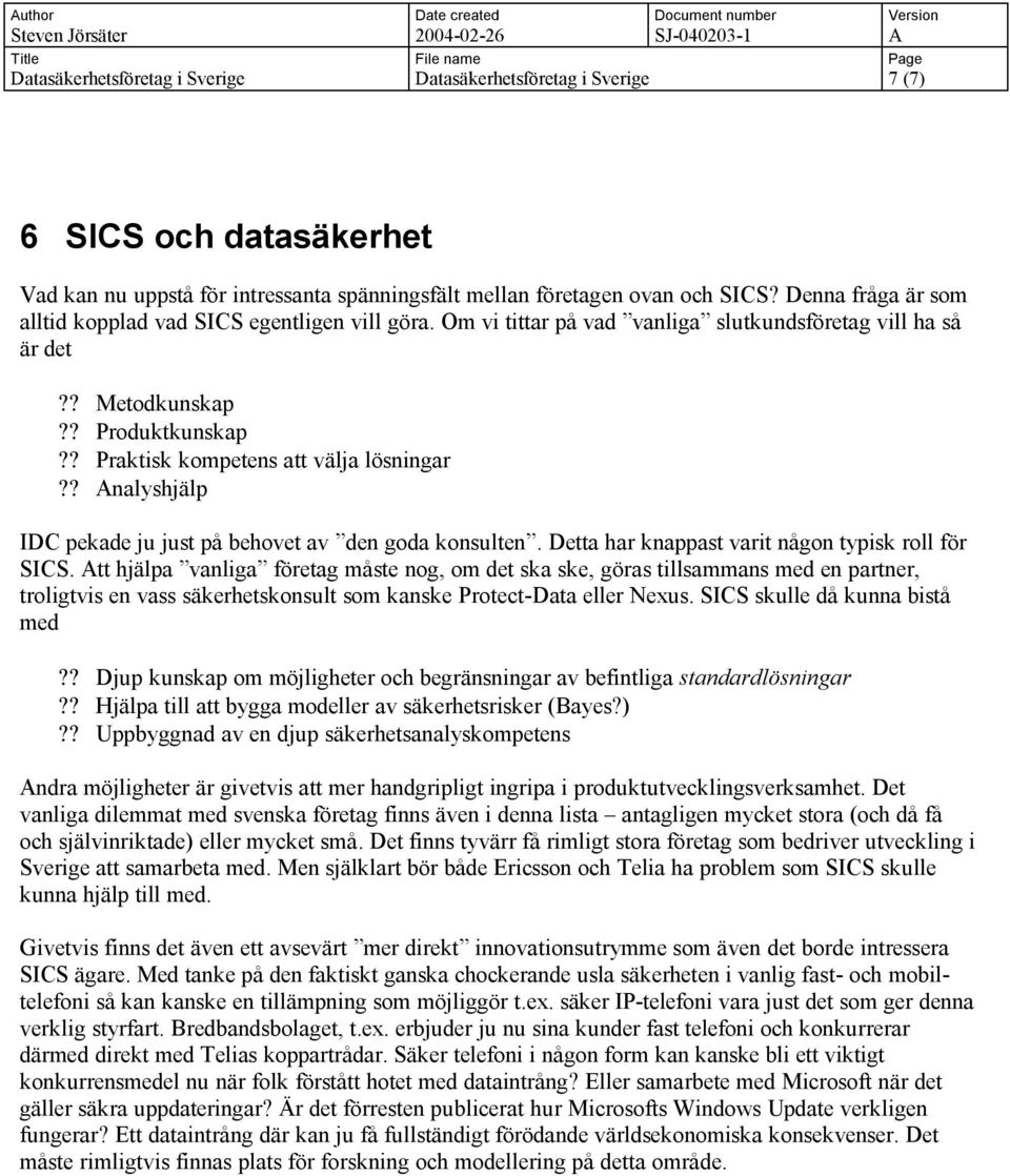 ? Analyshjälp IDC pekade ju just på behovet av den goda konsulten. Detta har knappast varit någon typisk roll för SICS.