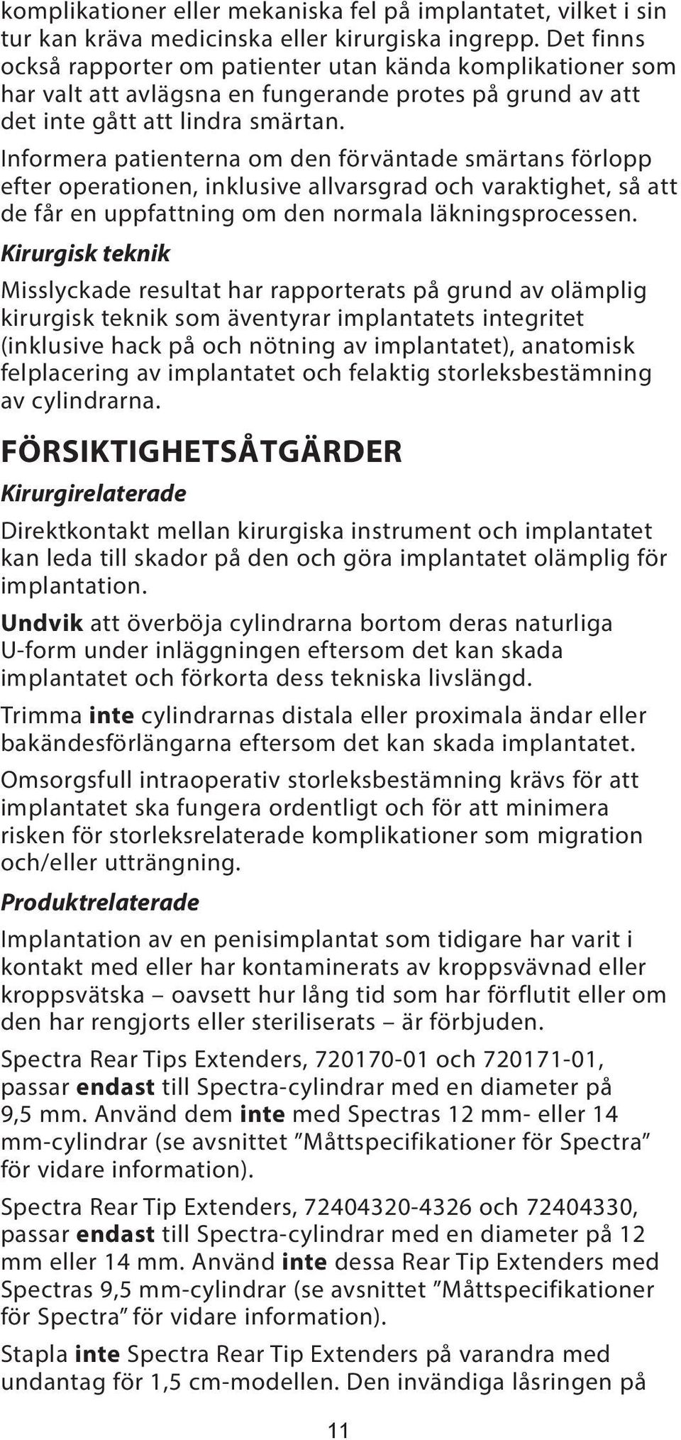 Informera patienterna om den förväntade smärtans förlopp efter operationen, inklusive allvarsgrad och varaktighet, så att de får en uppfattning om den normala läkningsprocessen.