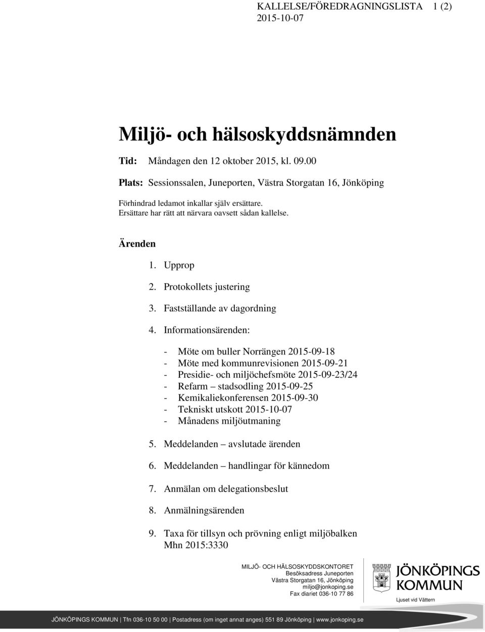 Protokollets justering 3. Fastställande av dagordning 4.