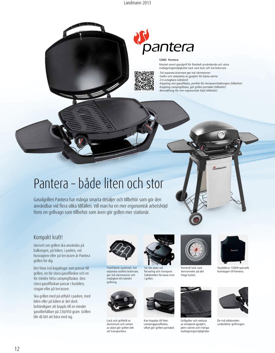 campingflaska, gör grillen portabel (tillbehör) Benställning för mer ergonomisk höjd (tillbehör) Pantera både liten och stor Gasolgrillen Pantera har många smarta detaljer och tillbehör som gör den