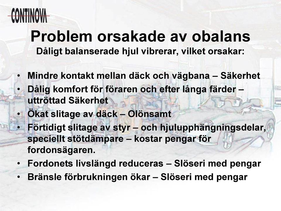 däck Olönsamt Förtidigt slitage av styr och hjulupphängningsdelar, speciellt stötdämpare kostar pengar för