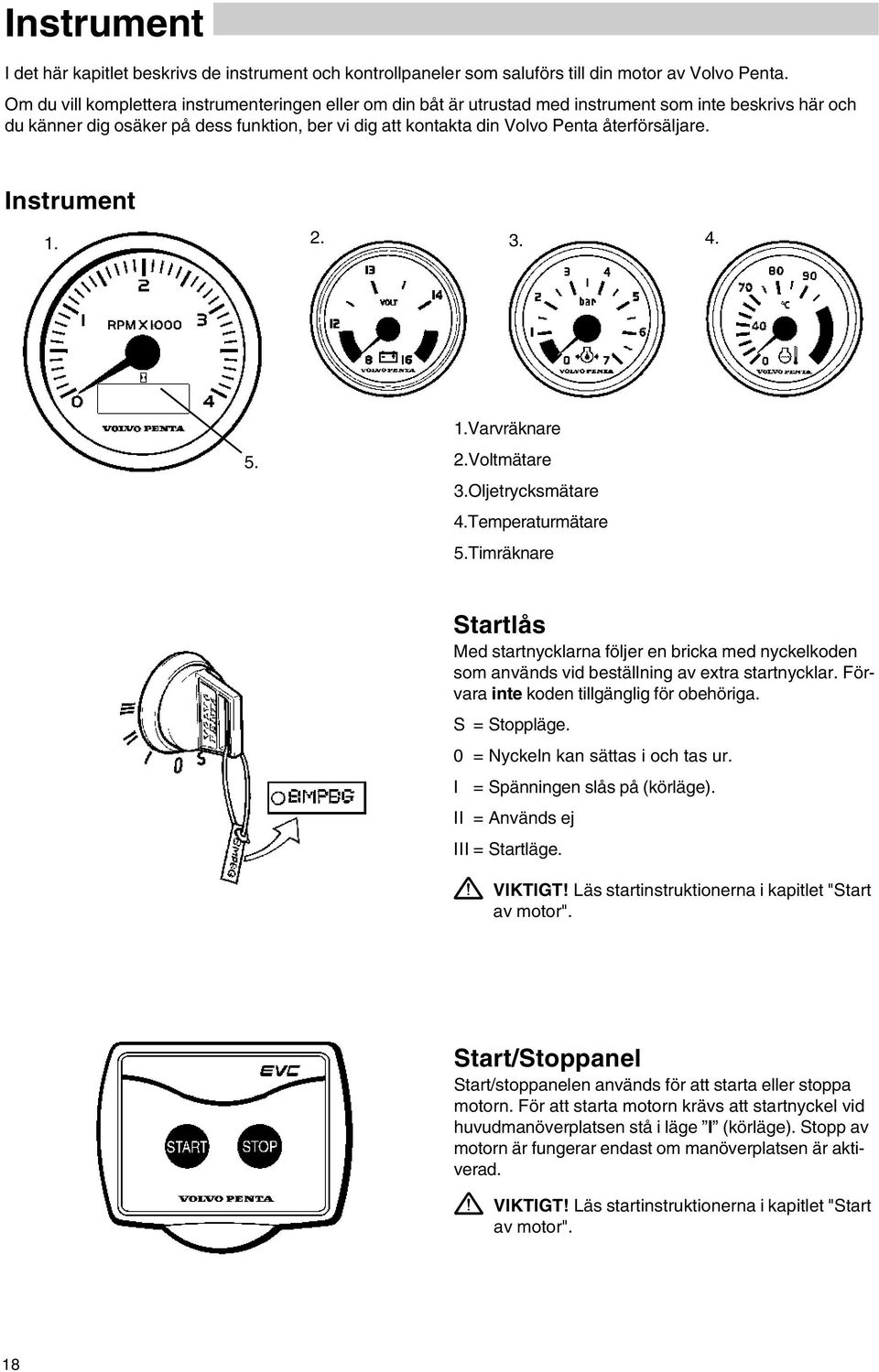 återförsäljare. Instrument 1. 2. 3. 4. 5. 1.Varvräknare 2.Voltmätare 3.Oljetrycksmätare 4.Temperaturmätare 5.