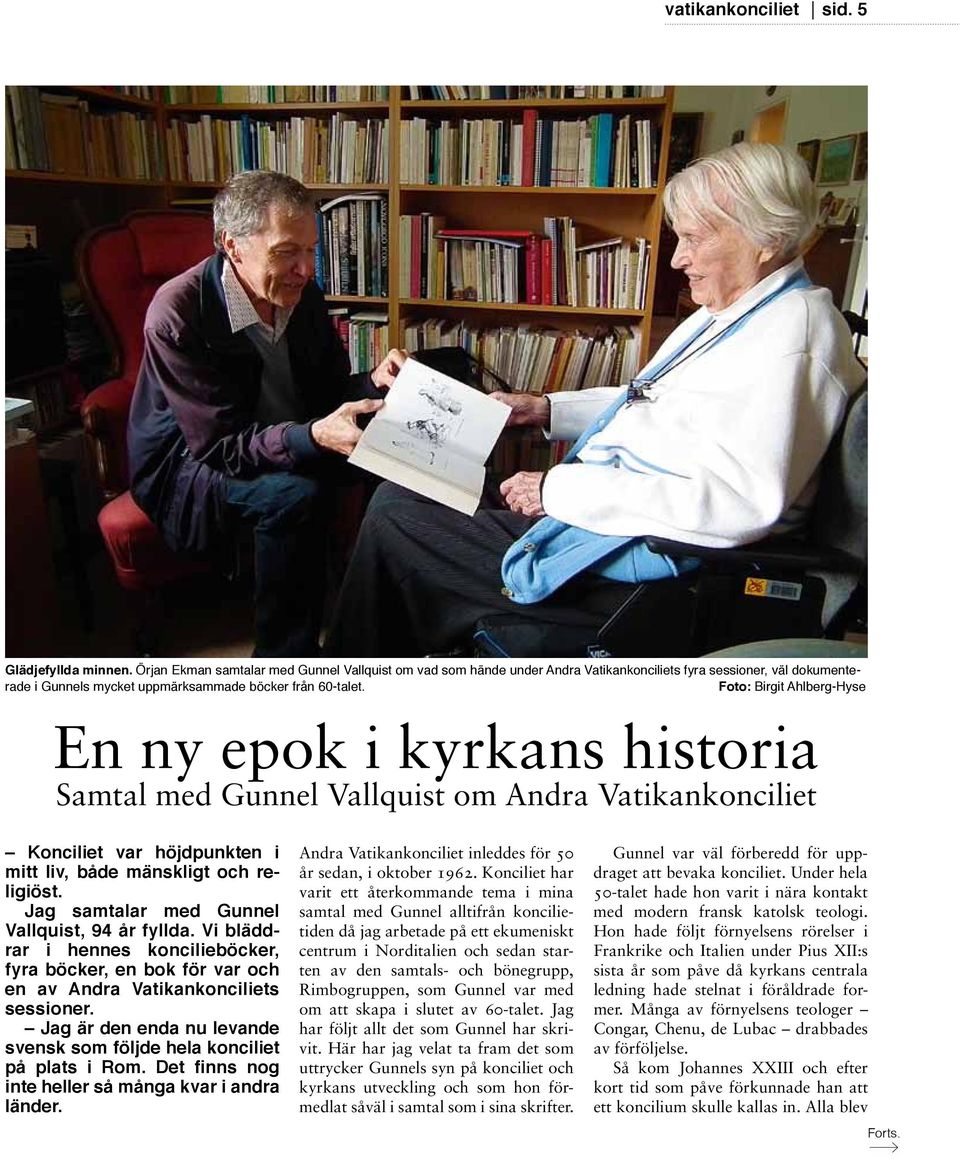 Foto: Birgit Ahlberg-Hyse En ny epok i kyrkans historia Samtal med Gunnel Vallquist om Andra Vatikankonciliet Konciliet var höjdpunkten i mitt liv, både mänskligt och religiöst.