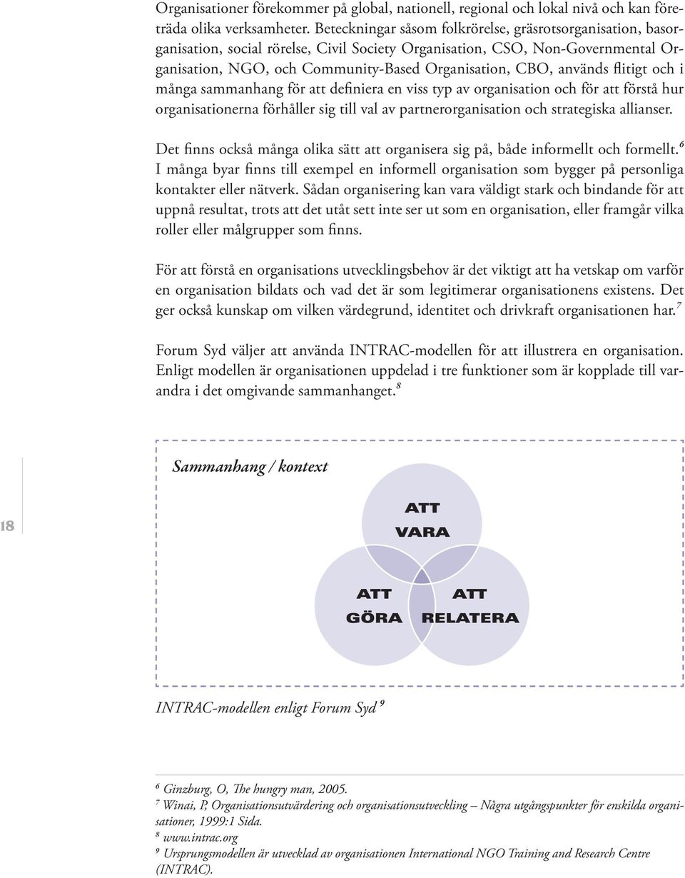 används flitigt och i många sammanhang för att definiera en viss typ av organisation och för att förstå hur organisationerna förhåller sig till val av partnerorganisation och strategiska allianser.