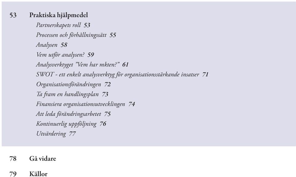 61 SWOT - ett enkelt analysverktyg för organisationsstärkande insatser 71 Organisationsförändringen 72