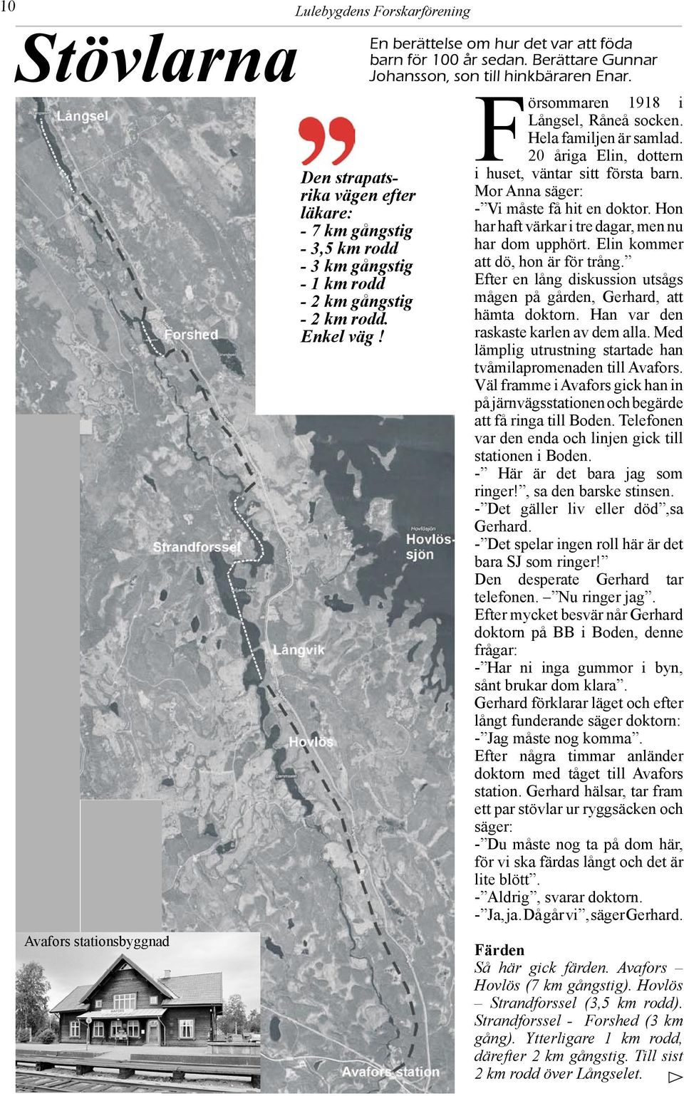 Hon - 7 km gångstig har haft värkar i tre dagar, men nu - 3,5 km rodd har dom upphört. Elin kommer - 3 km gångstig att dö, hon är för trång.