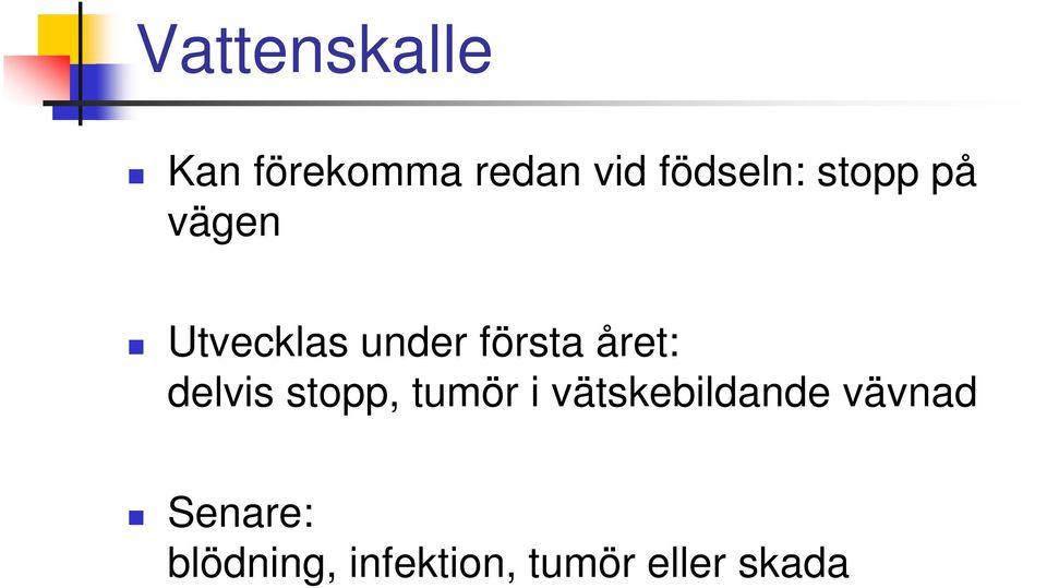 första året: delvis stopp, tumör i