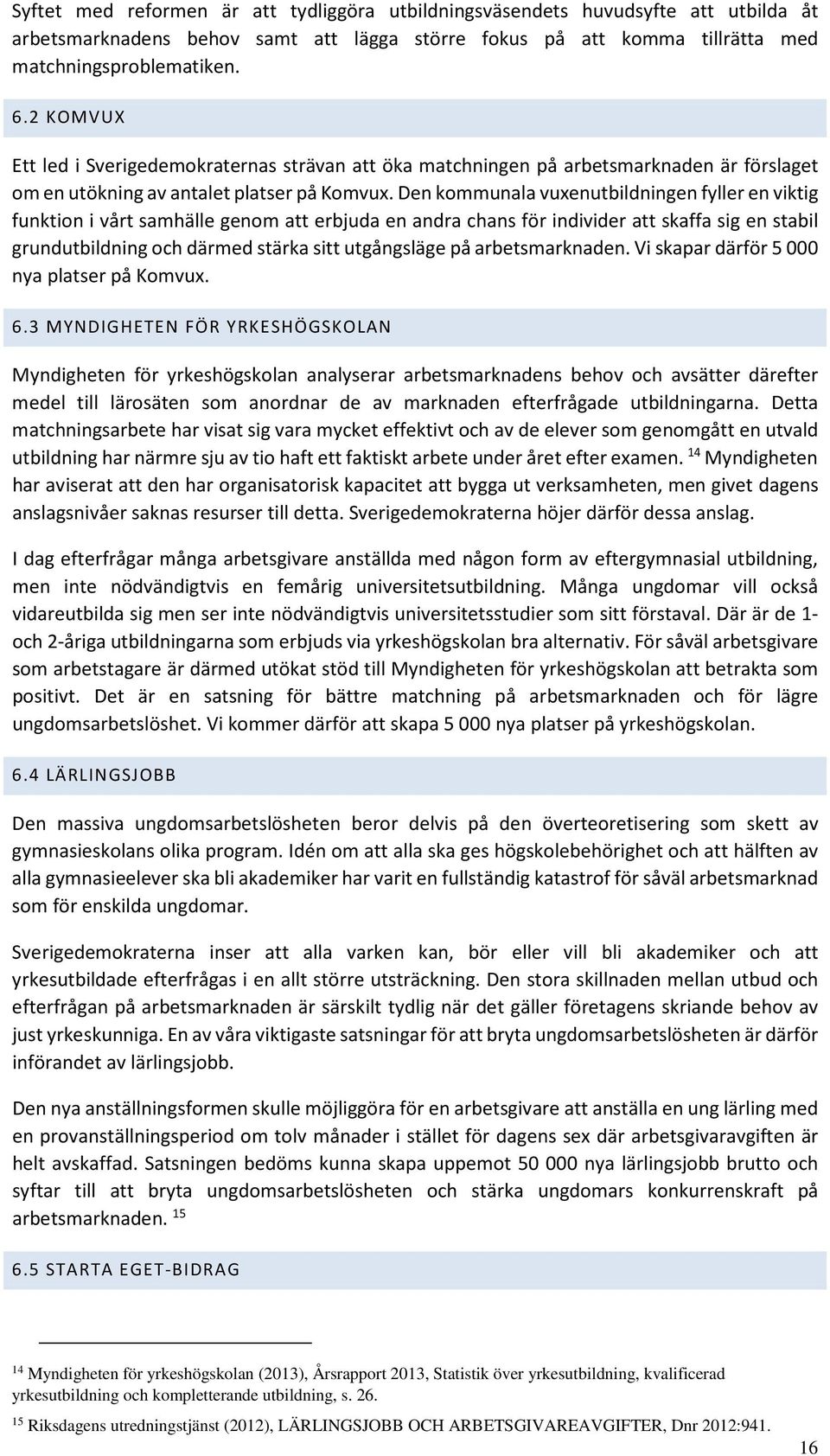 Den kommunala vuxenutbildningen fyller en viktig funktion i vårt samhälle genom att erbjuda en andra chans för individer att skaffa sig en stabil grundutbildning och därmed stärka sitt utgångsläge på