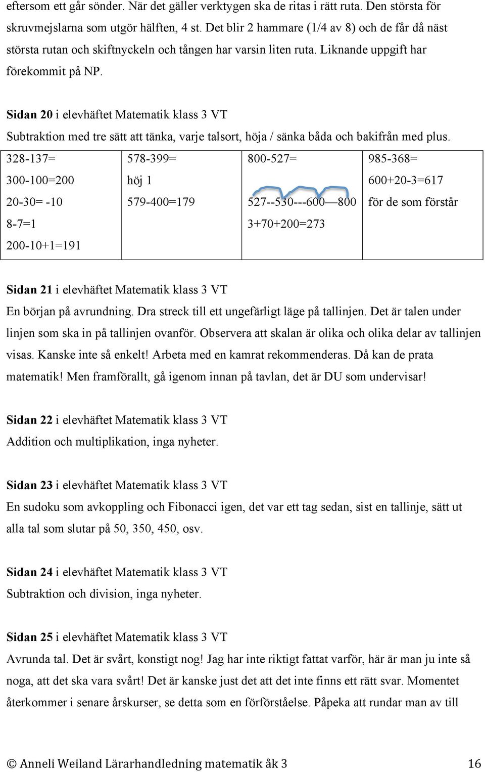 Sidan 20 i elevhäftet Matematik klass 3 VT Subtraktion med tre sätt att tänka, varje talsort, höja / sänka båda och bakifrån med plus.