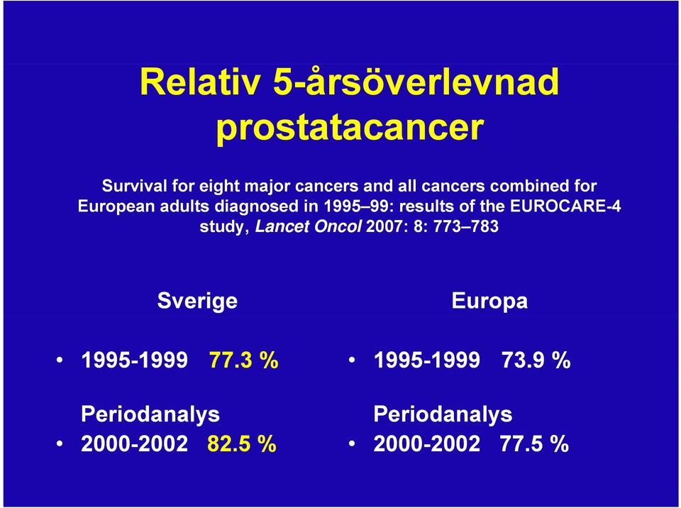 EUROCARE-4 study, Lancet Oncol 2007: 8: 773 783783 Sverige Europa 1995-19991999 77.